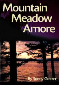 Title: Mountain Meadow Amore, Author: Sonny Gratzer