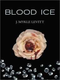 Title: Blood Ice, Author: J. Mykle Levitt