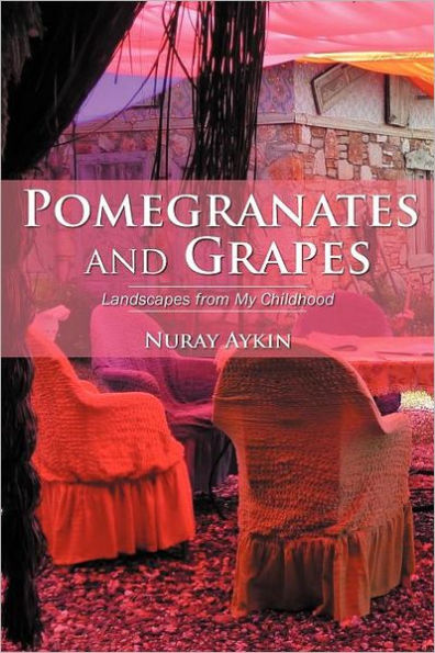 Pomegranates and Grapes: Landscapes from My Childhood