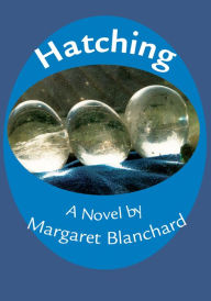 Title: Hatching: A Novel, Author: Margaret Blanchard