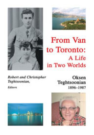 Title: From Van to Toronto: A Life in Two Worlds: Oksen Teghtsoonian, Author: Oksen Teghtsoonian