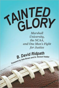 Title: Tainted Glory: Marshall University, the NCAA, and One Man's Fight for Justice, Author: B. David Ridpath