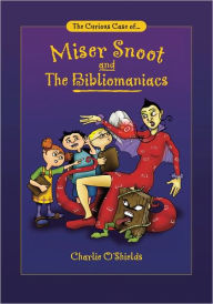 Title: The Curious Case of... Miser Snoot and The Bibliomaniacs, Author: Charlie O'Shields