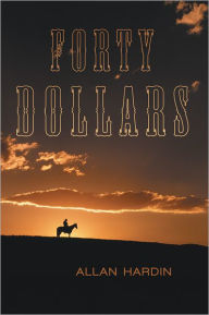 Title: Forty Dollars, Author: Allan Hardin