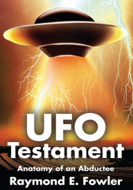 Title: UFO Testament: Anatomy of an Abductee, Author: Raymond Fowler