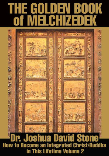 The Golden Book of Melchizedek: How to Become an Integrated Christ/Buddha in This Lifetime Volume 2