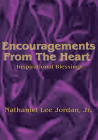 Title: Encouragements From The Heart: Inspirational Blessings I, Author: Nathaniel Jordan