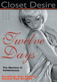 Title: Closet Desire III: Twelve Days, The Mystery of Valldemossa, Author: Stephen van Scoyoc