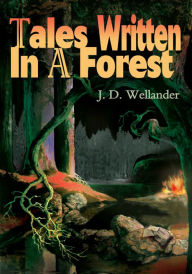 Title: Tales Written In A Forest, Author: J. Wellander
