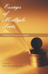 Title: Essays of Multiple Sorts ~~Two~~: (Various Nonverse Attempts), Author: Bruce Howard Hamilton