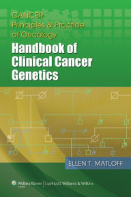 Title: Cancer Principles and Practice of Oncology: Handbook of Clinical Cancer Genetics, Author: Ellen Matloff