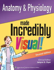 Title: Anatomy and Physiology Made Incredibly Visual!, Author: Janyce G. Dyer