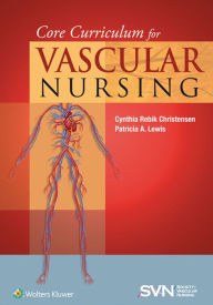 Title: Core Curriculum for Vascular Nursing: An Official Publication of the Society for Vascular Nursing (SVN), Author: Cynthia Rebik Christensen