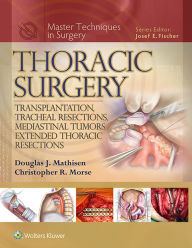 Title: Master Techniques in Surgery: Thoracic Surgery: Transplantation, Tracheal Resections, Mediastinal Tumors, Extended Thoracic Resections, Author: Douglas J. Mathisen