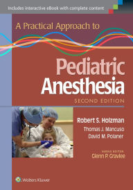 Title: A Practical Approach to Pediatric Anesthesia / Edition 2, Author: Robert S. Holzman MD