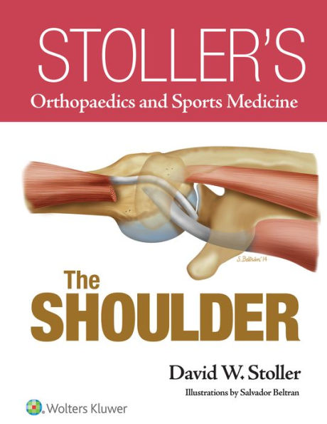 Stoller's Orthopaedics and Sports Medicine: The Shoulder / Edition 1