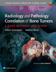 Title: Radiology and Pathology Correlation of Bone Tumors: A Quick Reference and Review / Edition 1, Author: Adam Greenspan M.D.