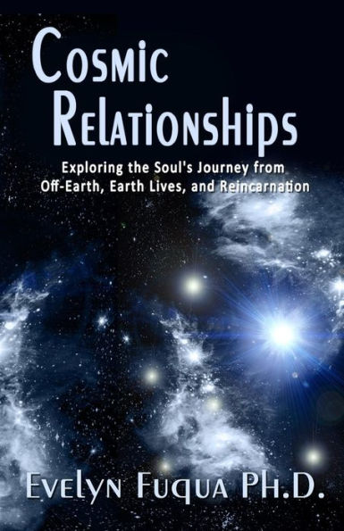 Cosmic Relationships: Exploring the Soul's Journey from Off-Earth, Earth Lives, and Reincarnation