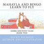 Mahayla and Bingo Learn to Fly: Horse and Pony Tales Book Two