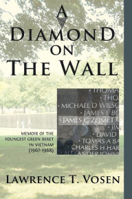 Title: A Diamond on The Wall: Memoir of The Youngest Green Beret in Vietnam (1967-1968), Author: Lawrence T Vosen PH D