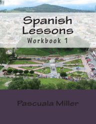 Title: Spanish Lessons: Workbook 1, Author: Pascuala Miller
