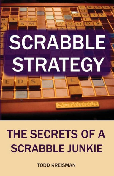 Scrabble Strategy: The Secrets of a Scrabble Junkie