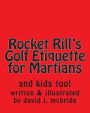 Rocket Rill's Golf Etiquette for Martians: and kids too!