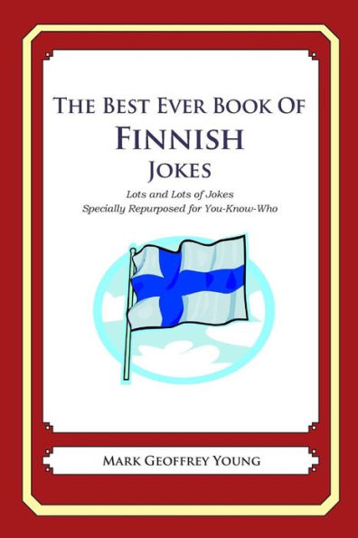 The Best Ever Book of Finnish Jokes: Lots and Lots of Jokes Specially Repurposed for You-Know-Who