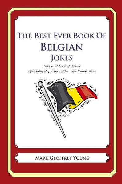 The Best Ever Book of Belgian Jokes: Lots and Lots of Jokes Specially Repurposed for You-Know-Who