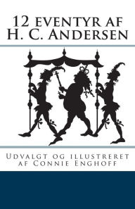 Title: 12 eventyr af H. C. Andersen, Author: Connie Enghoff