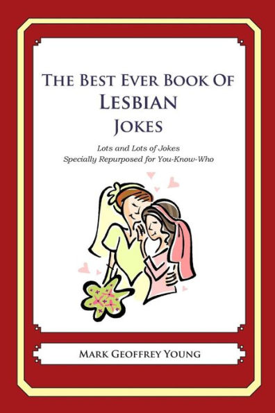 The Best Ever Book of Lesbian Jokes: Lots and Lots of Jokes Specially Repurposed for You-Know-Who