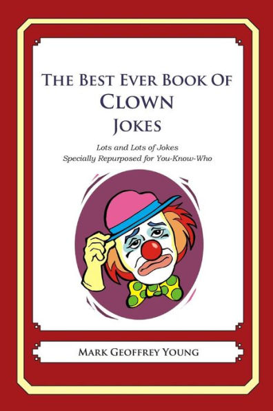 The Best Ever Book of Clown Jokes: Lots and Lots of Jokes Specially Repurposed for You-Know-Who