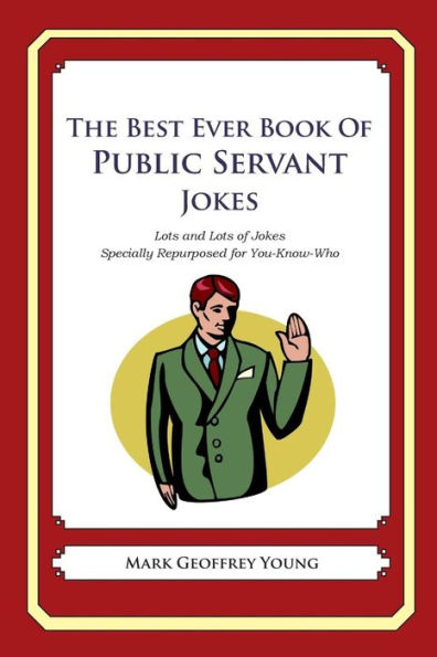 The Best Ever Book of Public Servant Jokes: Lots and Lots of Jokes Specially Repurposed for You-Know-Who