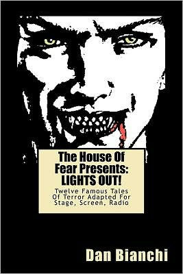 The House Of Fear Presents: LIGHTS OUT!: Twelve Famous Tales Of Terror Adapted For Stage, Screen, Radio