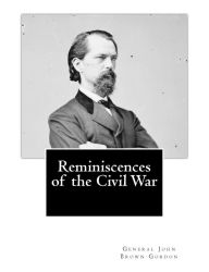 Title: Reminiscences of the Civil War, Author: General John Brown Gordon