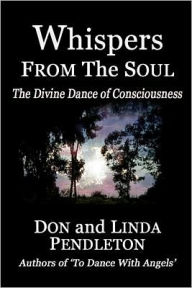 Title: Whispers From the Soul: The Divine Dance of Consciousness, Author: Don Pendleton