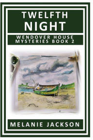 Title: Twelfth Night: A Wendover House Mystery, Author: Melanie Jackson