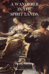 Title: A Wanderer in the Spirit Lands, Author: Franchezzo