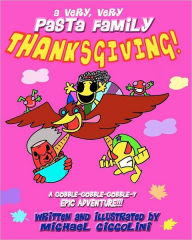 Title: A Very, Very Pasta Family Thanksgiving!, Author: Michael Ciccolini