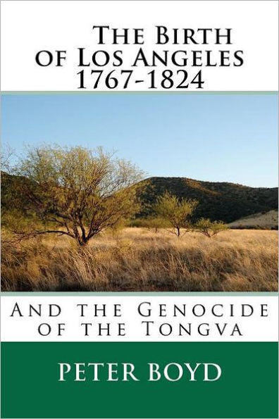 The Birth of Los Angeles 1767-1824 - And the Genocide of the Tongva