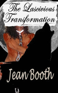 Title: The Lascivious Transformation, Author: Jean Booth