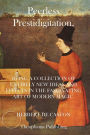 Peerless Prestidigitation: Being A Collection Of Entirely New Ideas And Effects In The Fascinating Art Of Modern Magic