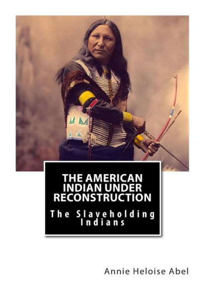 The American Indian Under Reconstruction: The Slaveholding Indians