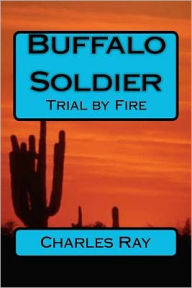Title: Buffalo Soldier: Trial by Fire, Author: Charles Ray