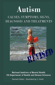 Title: Autism: Causes, Symptoms, Signs, Diagnosis and Treatments - Everything You Need to Know About Autism - Revised Edition -Illustrated by S. Smith, Author: S Smith