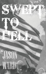Title: Swept to Hell, Author: Jason Ward