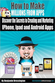 Title: How To Make Millions From Apps: Discover the secrets to creating and marketing iPhone, iPad and Android Apps. Use my step by step blueprint to publish your apps within 7 weeks!.. Even if you don't have an idea for an app!, Author: Benjamin Jon Bressington