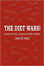 The Diet Wars!: Decisions That Have Harmed the Health of Millions