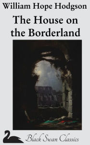 Title: The House on the Borderland, Author: William Hope Hodgson