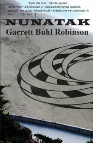 Title: Nunatak, Author: Garrett Buhl Robinson